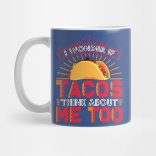 i wonder if tacos think about me too Mug